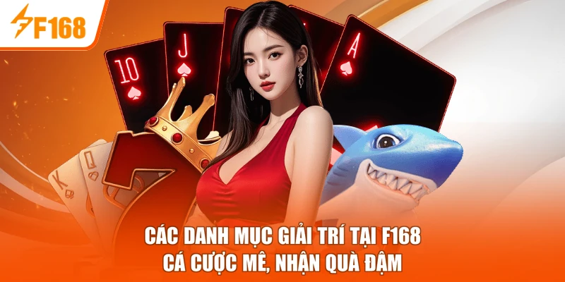 Các Danh Mục Giải Trí Tại F168 - Cá Cược Mê, Nhận Quà Đậm