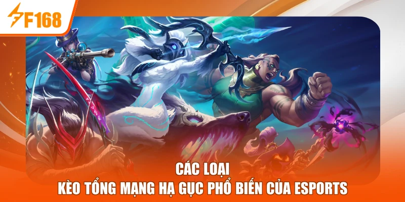 Các loại kèo tổng mạng hạ gục phổ biến của Esports