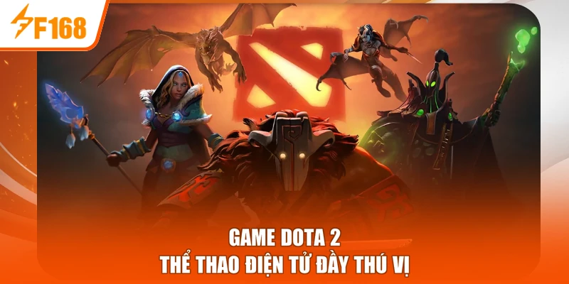 Game Dota 2 thể thao điện tử đầy thú vị